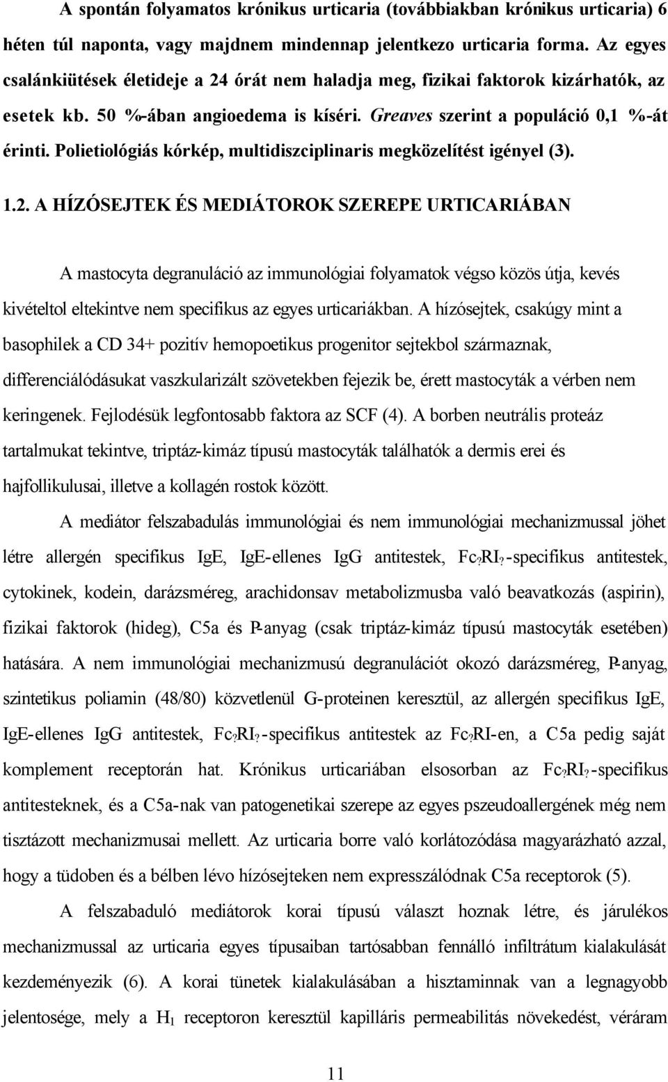 Polietiológiás kórkép, multidiszciplinaris megközelítést igényel (3). 1.2.