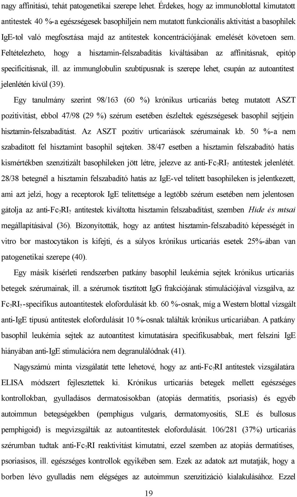 emelését követoen sem. Feltételezheto, hogy a hisztamin-felszabadítás kiváltásában az affinitásnak, epitóp specificitásnak, ill.