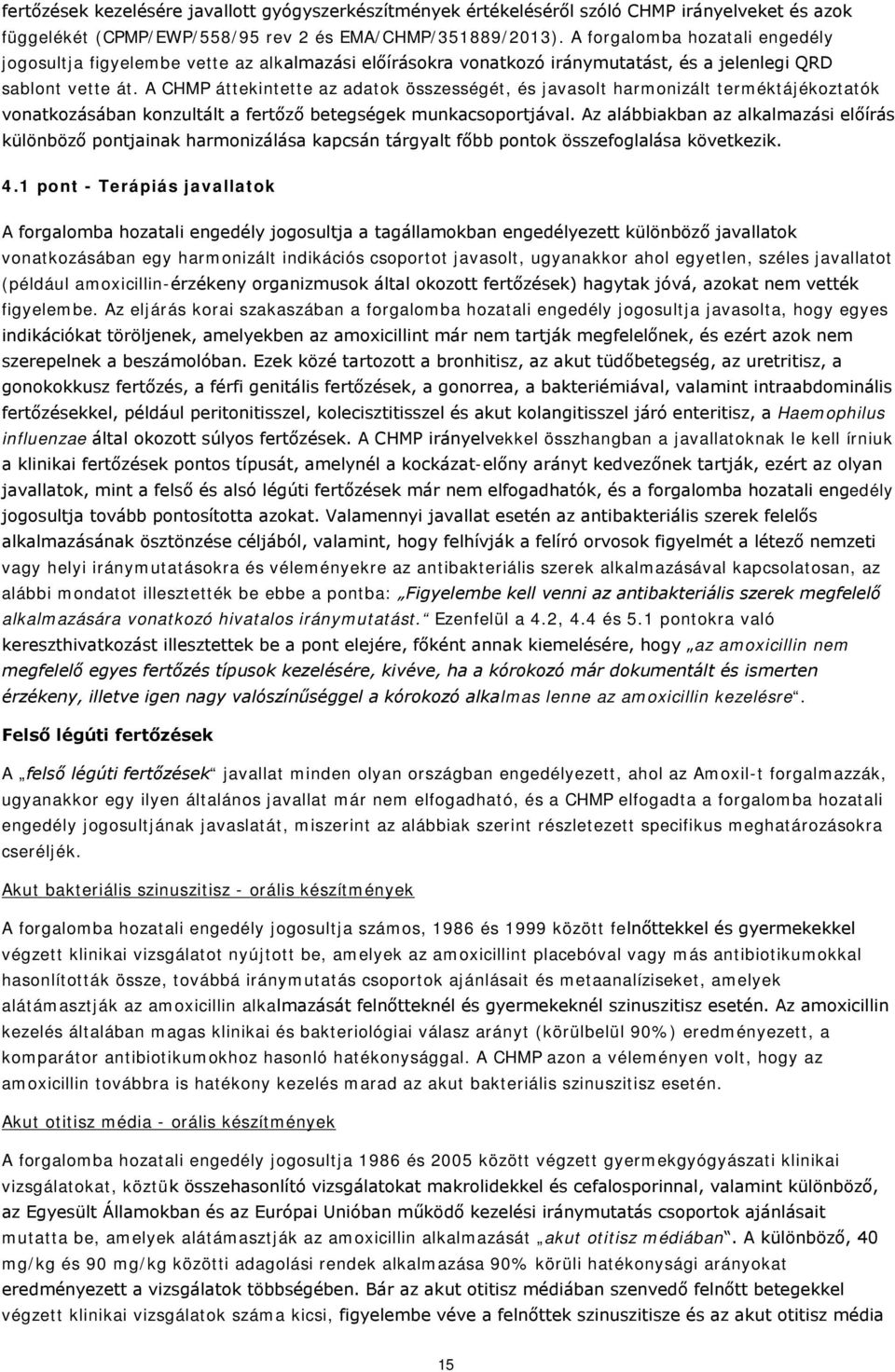 A CHMP áttekintette az adatok összességét, és javasolt harmonizált terméktájékoztatók vonatkozásában konzultált a fertőző betegségek munkacsoportjával.