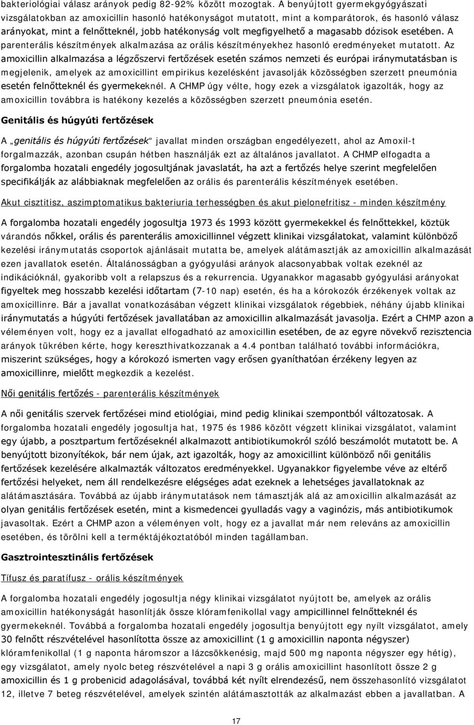 megfigyelhető a magasabb dózisok esetében. A parenterális készítmények alkalmazása az orális készítményekhez hasonló eredményeket mutatott.