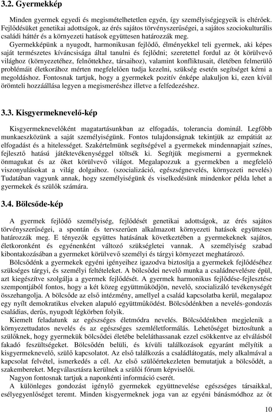 Gyermekképünk a nyugodt, harmonikusan fejlődő, élményekkel teli gyermek, aki képes saját természetes kíváncsisága által tanulni és fejlődni; szeretettel fordul az őt körülvevő világhoz