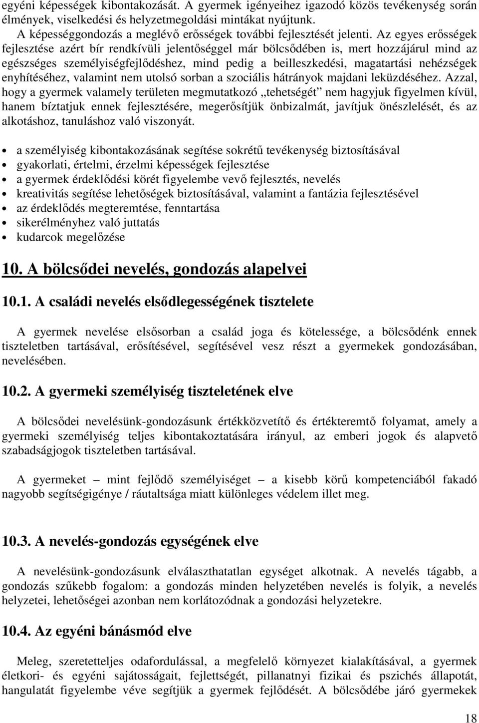 Az egyes erősségek fejlesztése azért bír rendkívüli jelentőséggel már bölcsődében is, mert hozzájárul mind az egészséges személyiségfejlődéshez, mind pedig a beilleszkedési, magatartási nehézségek