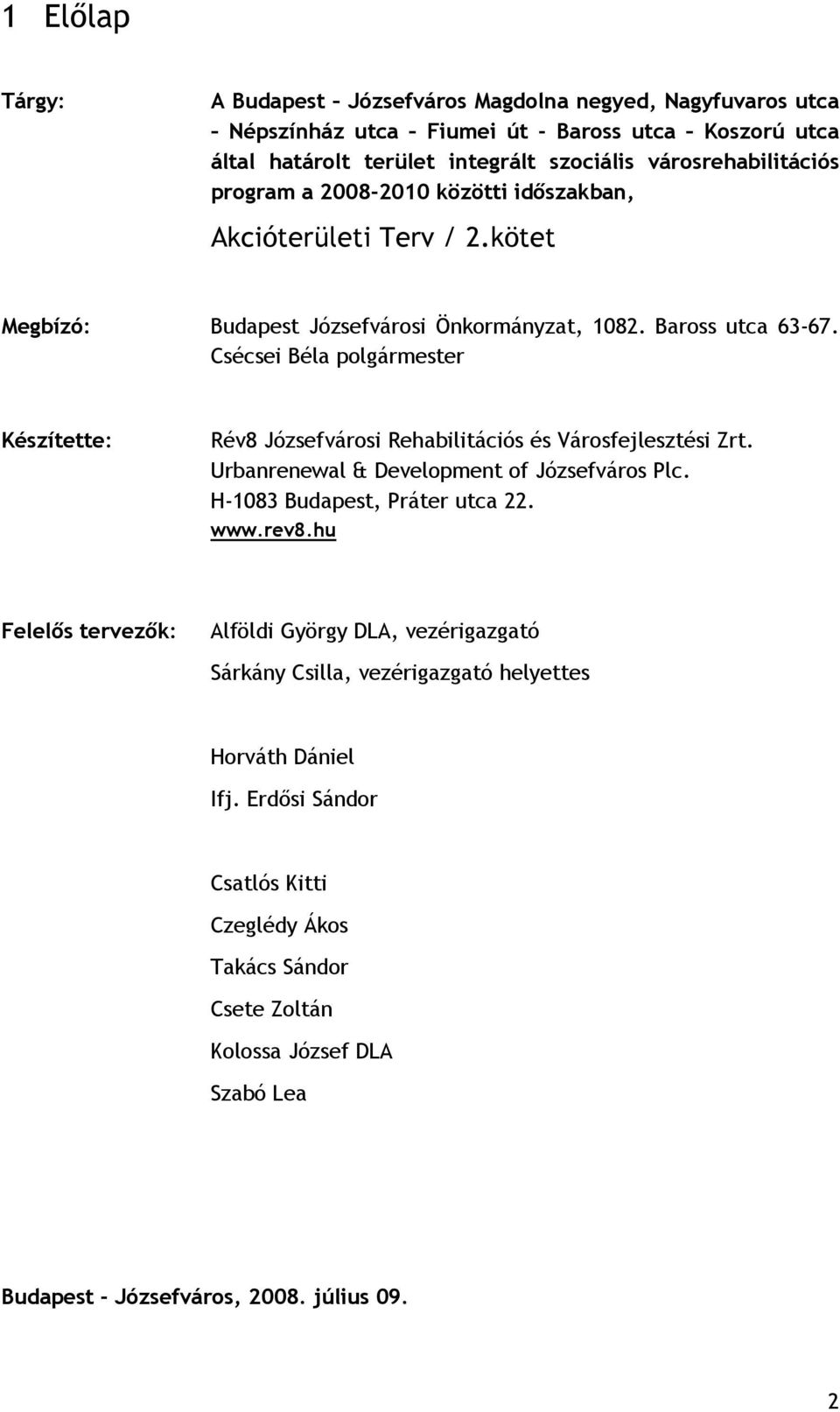 Csécsei Béla polgármester Készítette: Rév8 Józsefvárosi Rehabilitációs és Városfejlesztési Zrt. Urbanrenewal & Development of Józsefváros Plc. H-1083 Budapest, Práter utca 22. www.rev8.