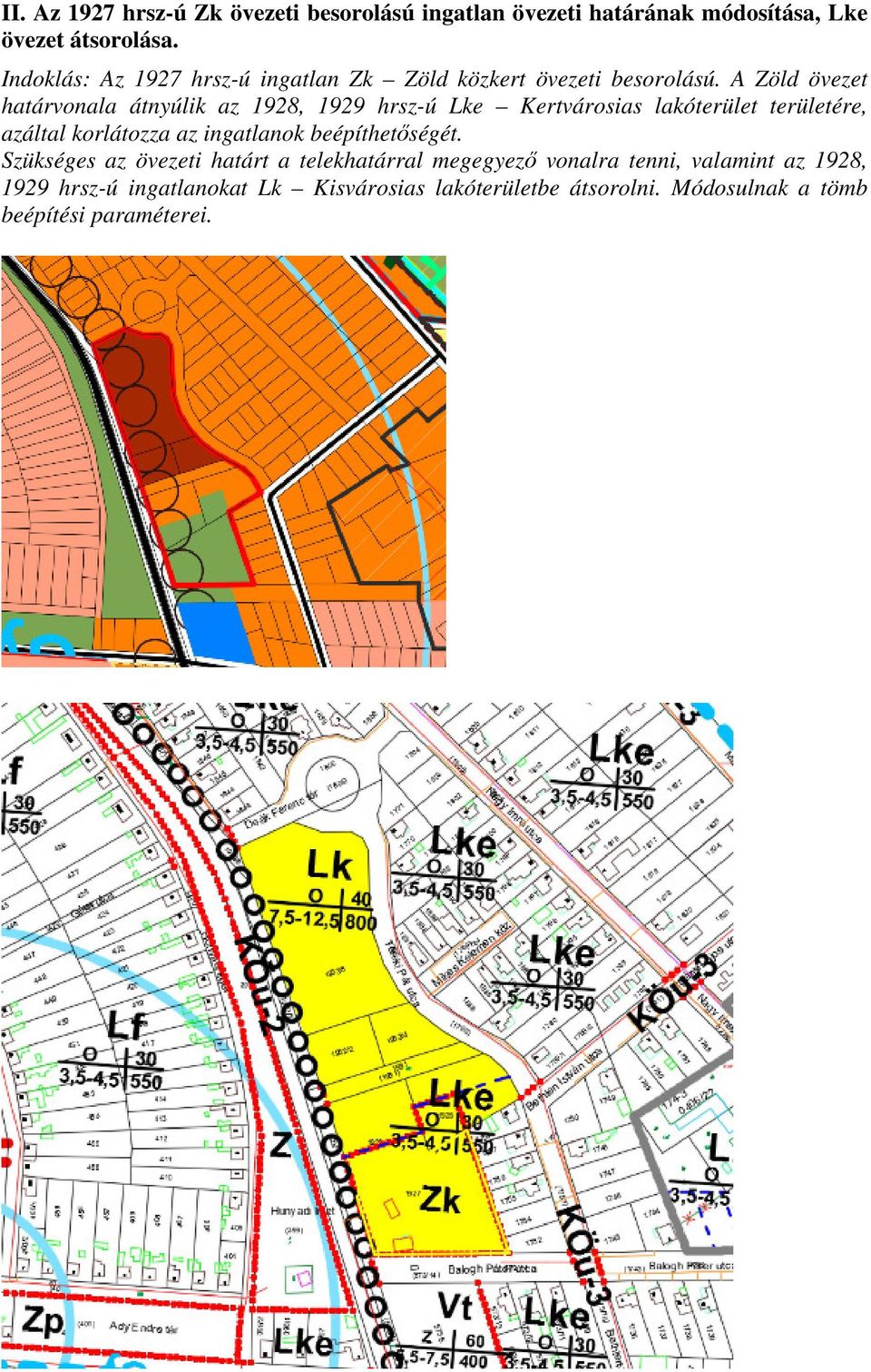 A Zöld övezet határvonala átnyúlik az 1928, 1929 hrsz-ú Lke Kertvárosias lakóterület területére, azáltal korlátozza az