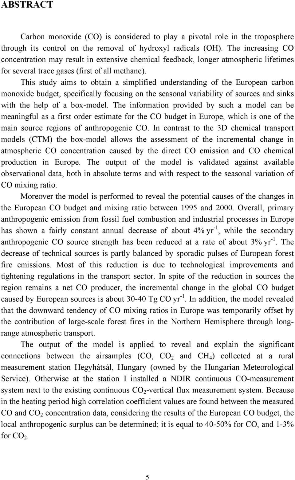 This study aims to obtain a simplified understanding of the European carbon monoxide budget, specifically focusing on the seasonal variability of sources and sinks with the help of a box-model.