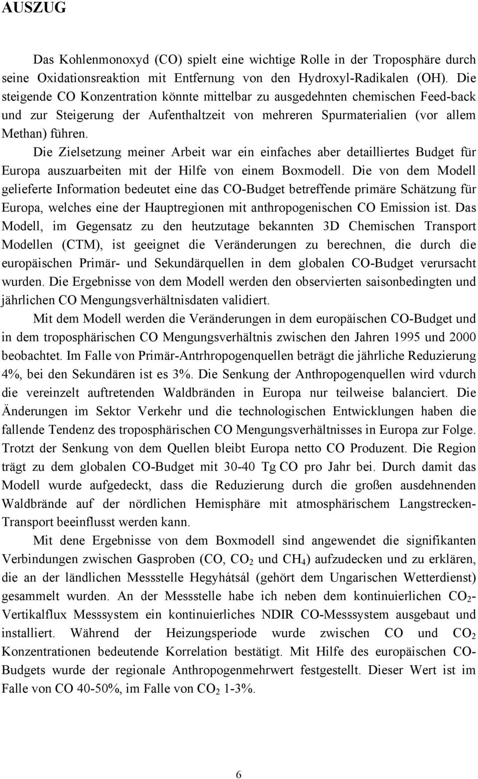 Die Zielsetzung meiner Arbeit war ein einfaches aber detailliertes Budget für Europa auszuarbeiten mit der Hilfe von einem Boxmodell.