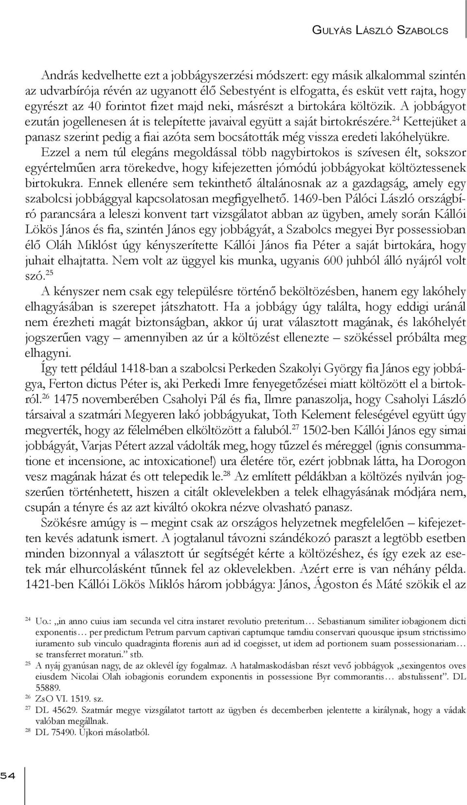 24 Kettejüket a panasz szerint pedig a fiai azóta sem bocsátották még vissza eredeti lakóhelyükre.