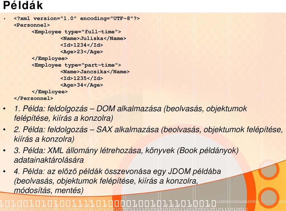 <Id>1235</Id> <Age>34</Age> </Employee> </Personnel> 1. Példa: feldolgozás DOM alkalmazása (beolvasás, objektumok felépítése, kiírás a konzolra) 2.