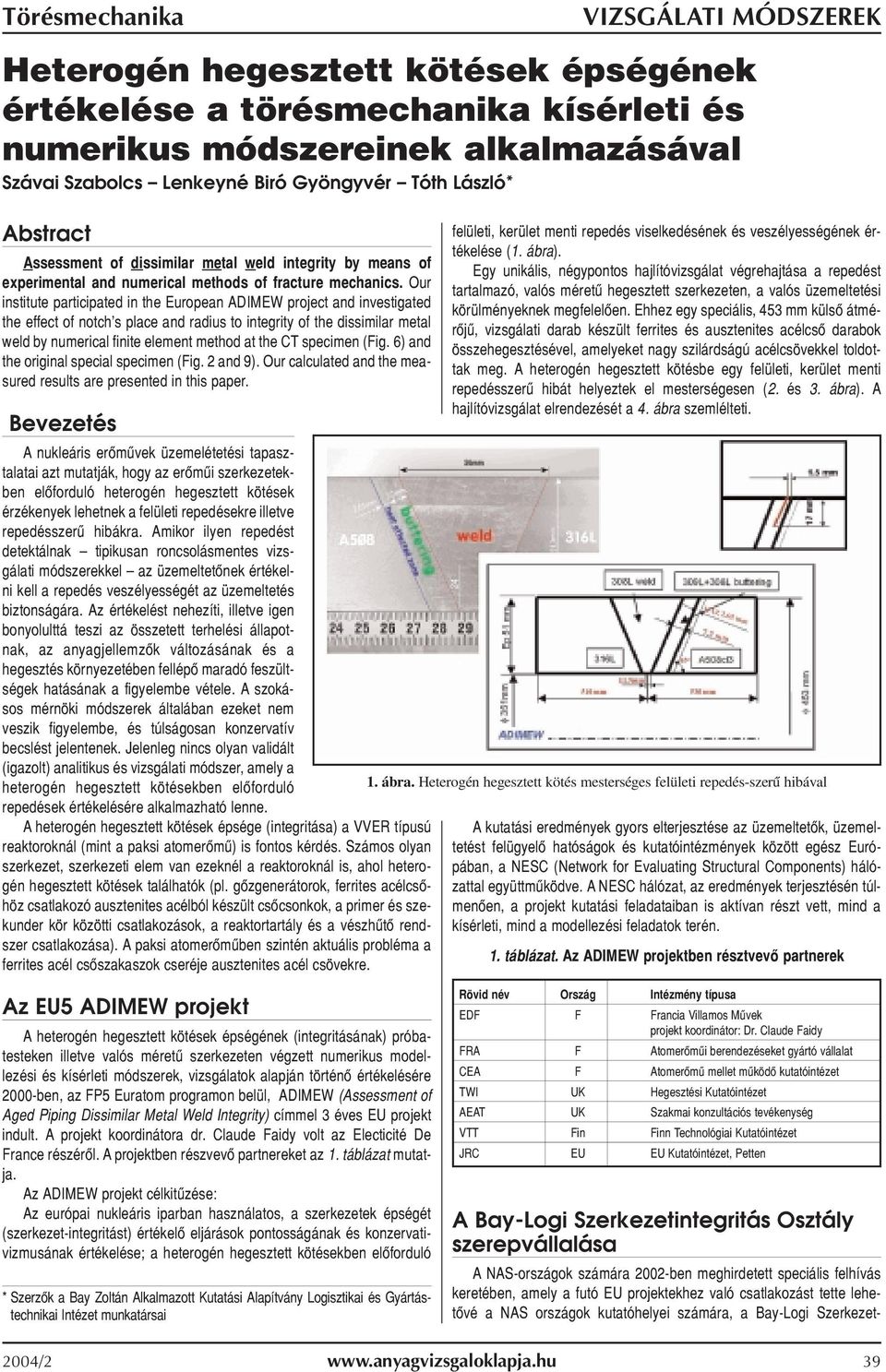 Our institute participated in the European ADIMEW project and investigated the effect of notch's place and radius to integrity of the dissimilar metal weld by numerical finite element method at the