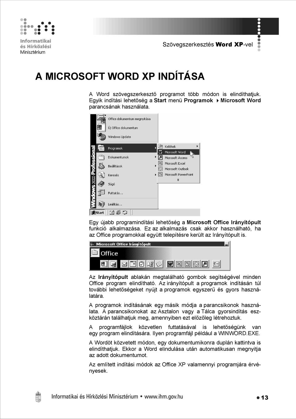 Ez az alkalmazás csak akkor használható, ha az Office programokkal együtt telepítésre került az Irányítópult is.