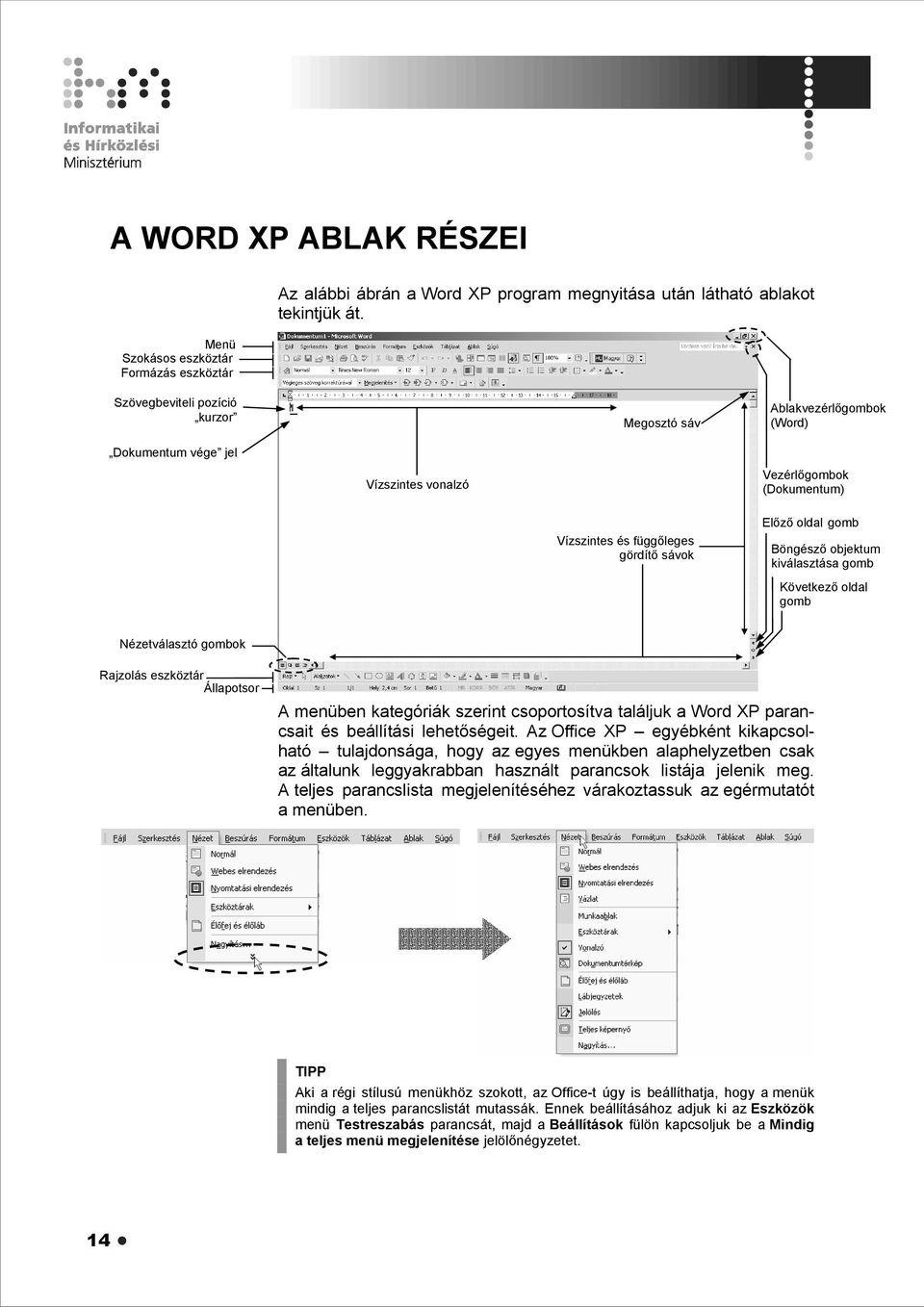 objektum kiválasztása gomb Következő oldal gomb Nézetválasztó gombok Rajzolás eszköztár Állapotsor A menüben kategóriák szerint csoportosítva találjuk a Word XP parancsait és beállítási lehetőségeit.