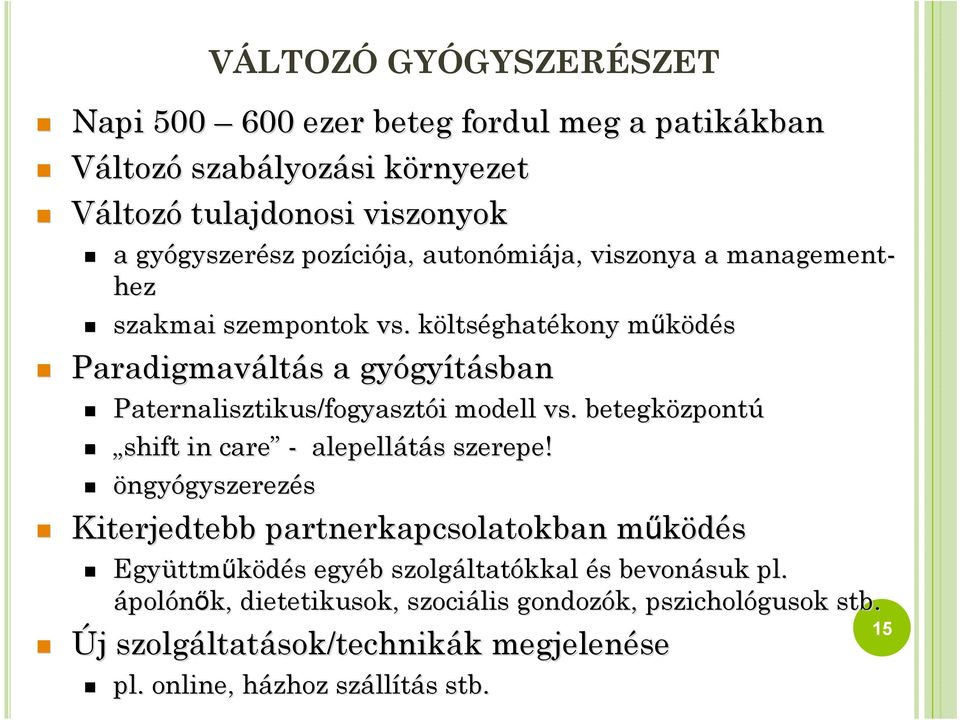 költsk ltséghatékony működésm Paradigmavált ltás s a gyógy gyításban Paternalisztikus/fogyasztói i modell vs. betegközpont zpontú shift in care - alepellátás s szerepe!