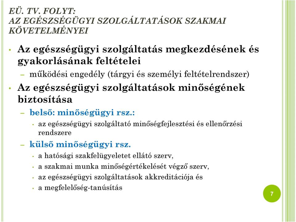 működési engedély (tárgyi és személyi feltételrendszer) Az egészségügyi szolgáltatások minőségének biztosítása belső: minőségügyi rsz.