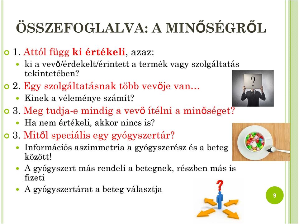 Egy szolgáltatásnak több vevője van Kinek a véleménye számít? 3. Meg tudja-e mindig a vevő ítélni a minőséget?