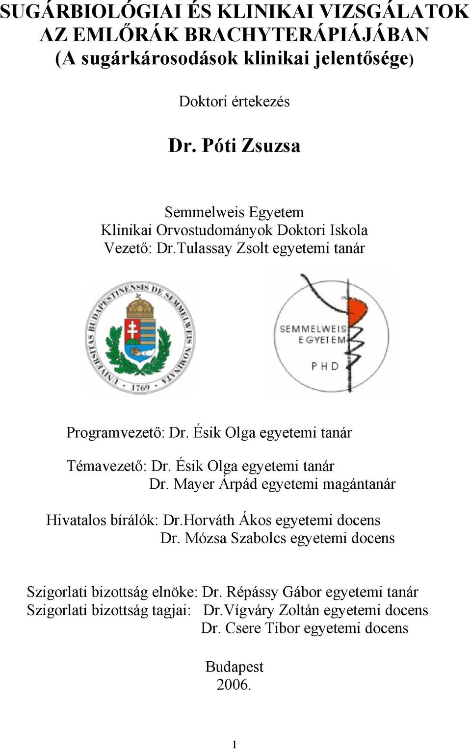 Ésik Olga egyetemi tanár Témavezető: Dr. Ésik Olga egyetemi tanár Dr. Mayer Árpád egyetemi magántanár Hivatalos bírálók: Dr.Horváth Ákos egyetemi docens Dr.