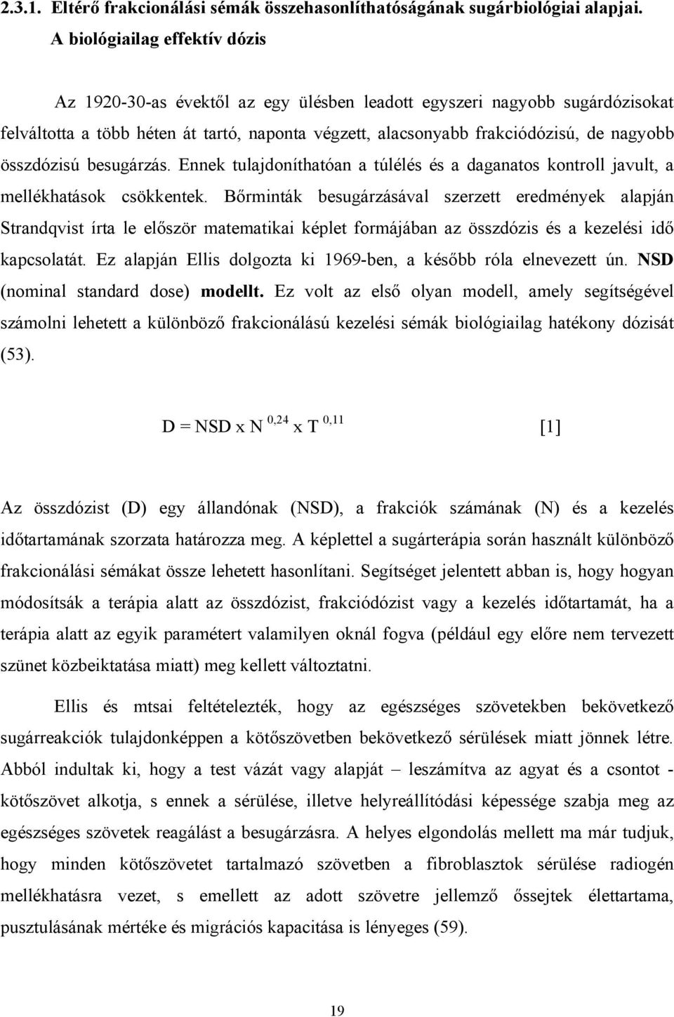 összdózisú besugárzás. Ennek tulajdoníthatóan a túlélés és a daganatos kontroll javult, a mellékhatások csökkentek.