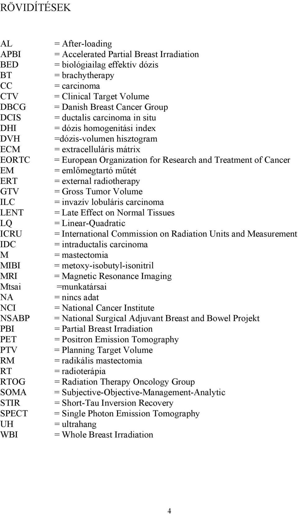 =dózis-volumen hisztogram = extracelluláris mátrix = European Organization for Research and Treatment of Cancer = emlőmegtartó műtét = external radiotherapy = Gross Tumor Volume = invazív lobuláris