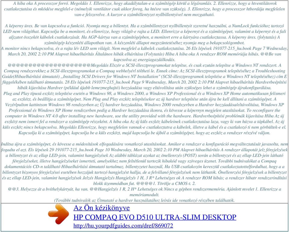 Ellenrizze, hogy a processzor htbordája megfelelen van-e felszerelve. A kurzor a számbillentyzet nyílbillentyivel nem mozgatható. A képerny üres. Be van kapcsolva a funkció. Nyomja meg a billentyt.