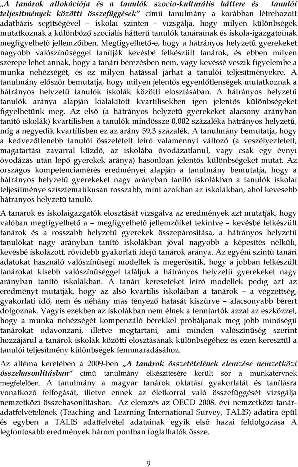 Megfigyelhető-e, hogy a hátrányos helyzetű gyerekeket nagyobb valószínűséggel tanítják kevésbé felkészült tanárok, és ebben milyen szerepe lehet annak, hogy a tanári bérezésben nem, vagy kevéssé