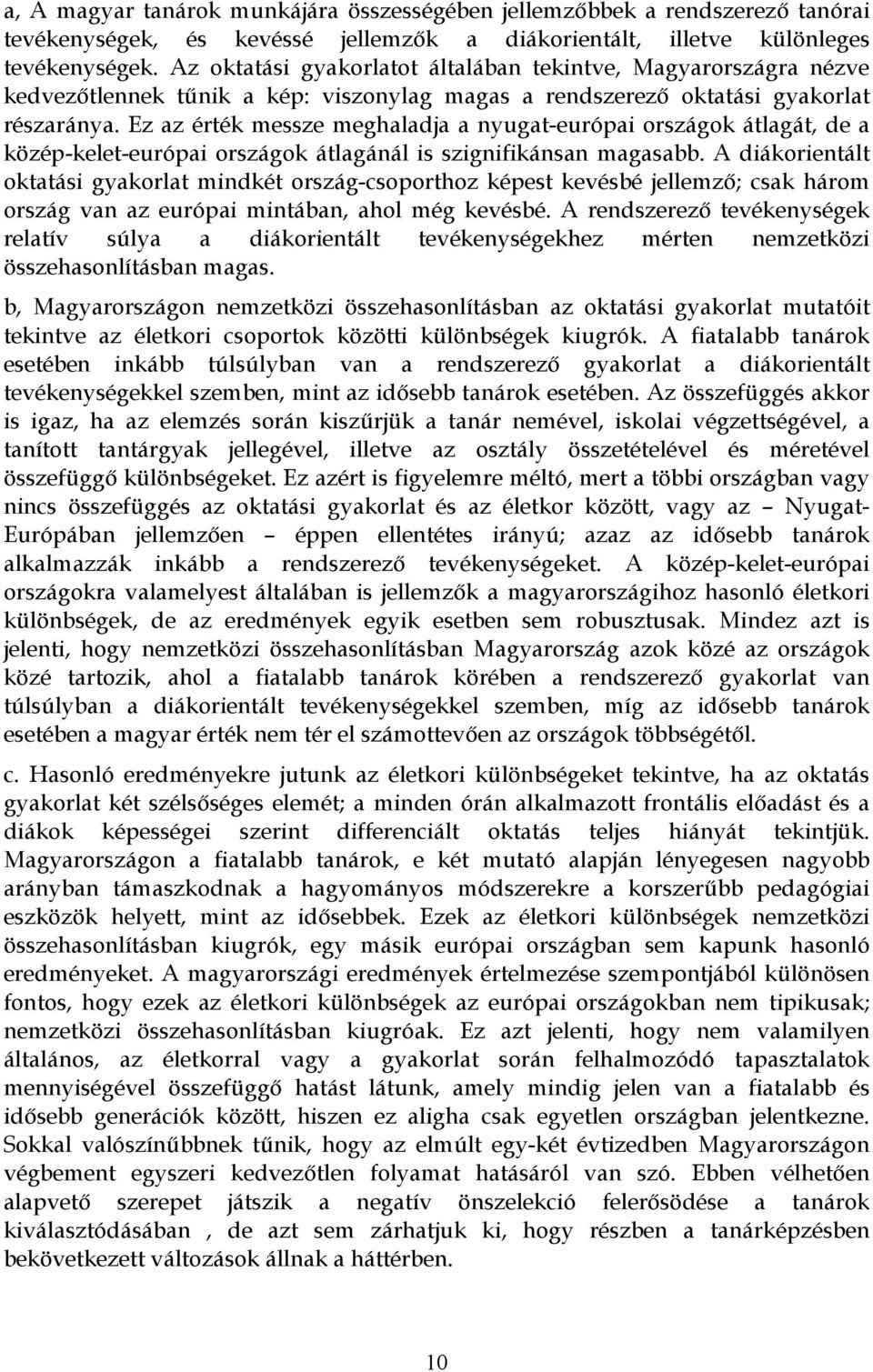 Ez az érték messze meghaladja a nyugat-európai országok átlagát, de a közép-kelet-európai országok átlagánál is szignifikánsan magasabb.