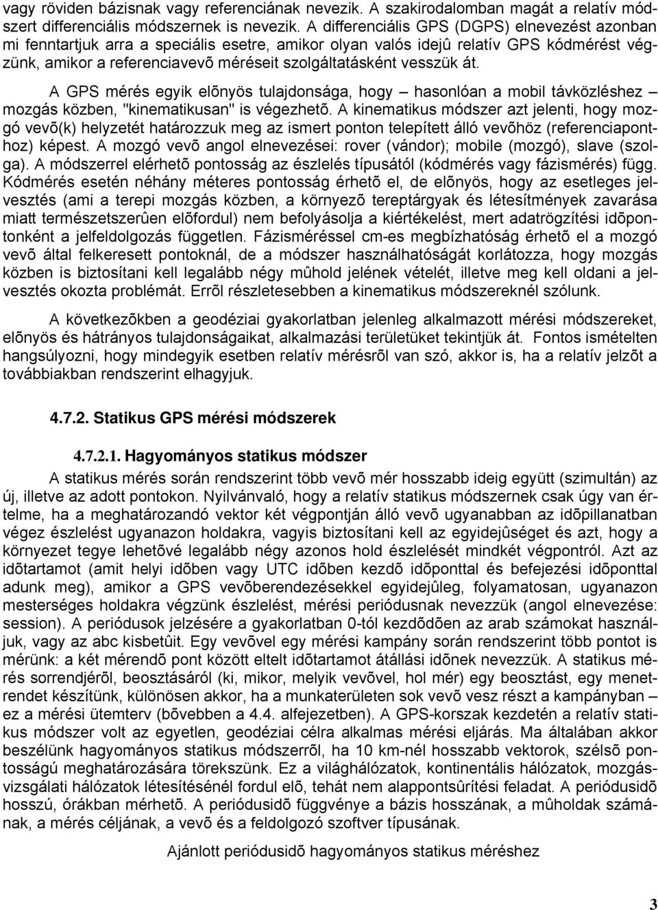 át. A GPS mérés egyik elõnyös tuladonsága, hogy hasonlóan a mobil távközléshez mozgás közben, "kinematikusan" is végezhetõ.
