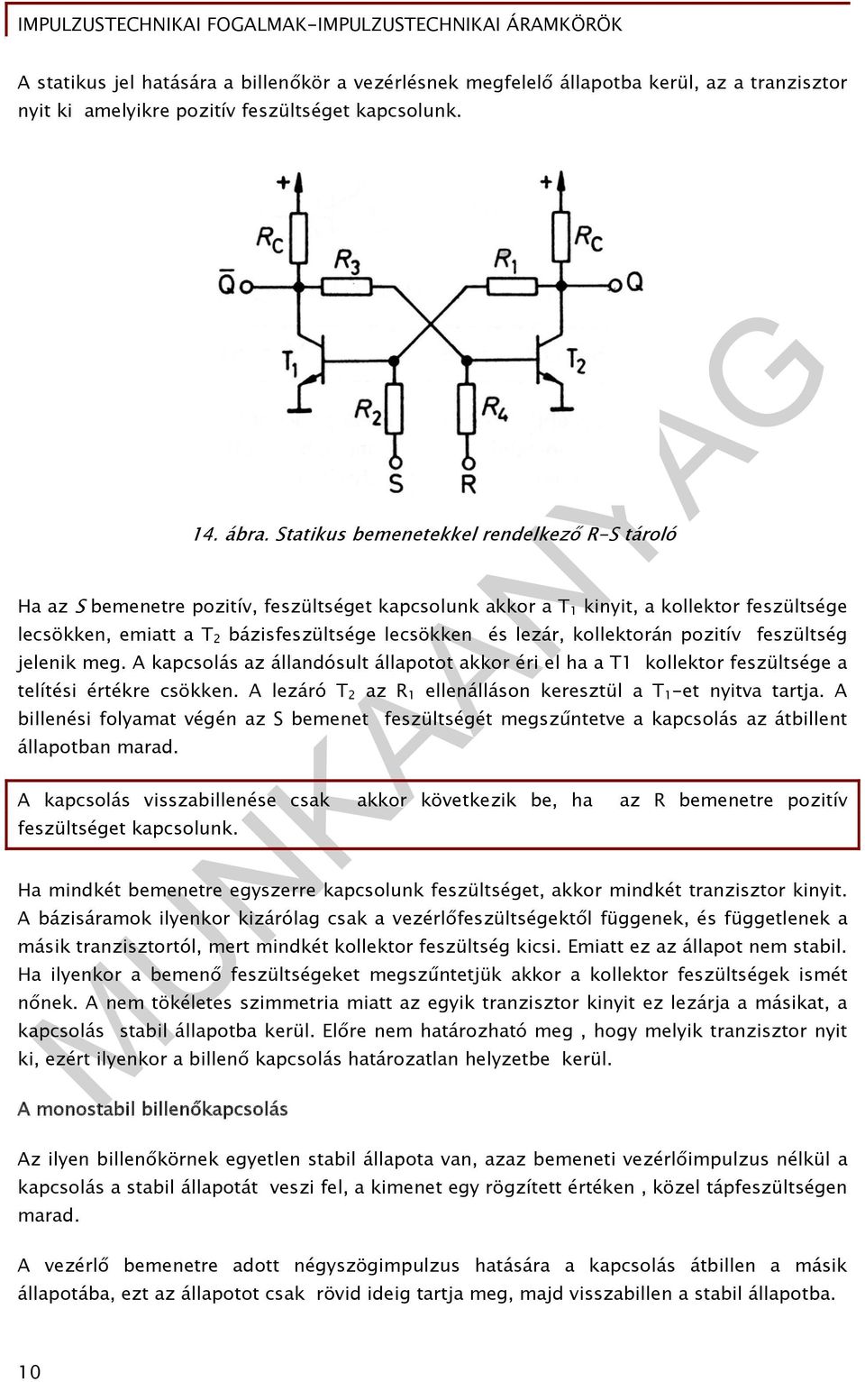 kollektorán pozitív feszültség jelenik meg. A kapcsolás az állandósult állapotot akkor éri el ha a T1 kollektor feszültsége a telítési értékre csökken.