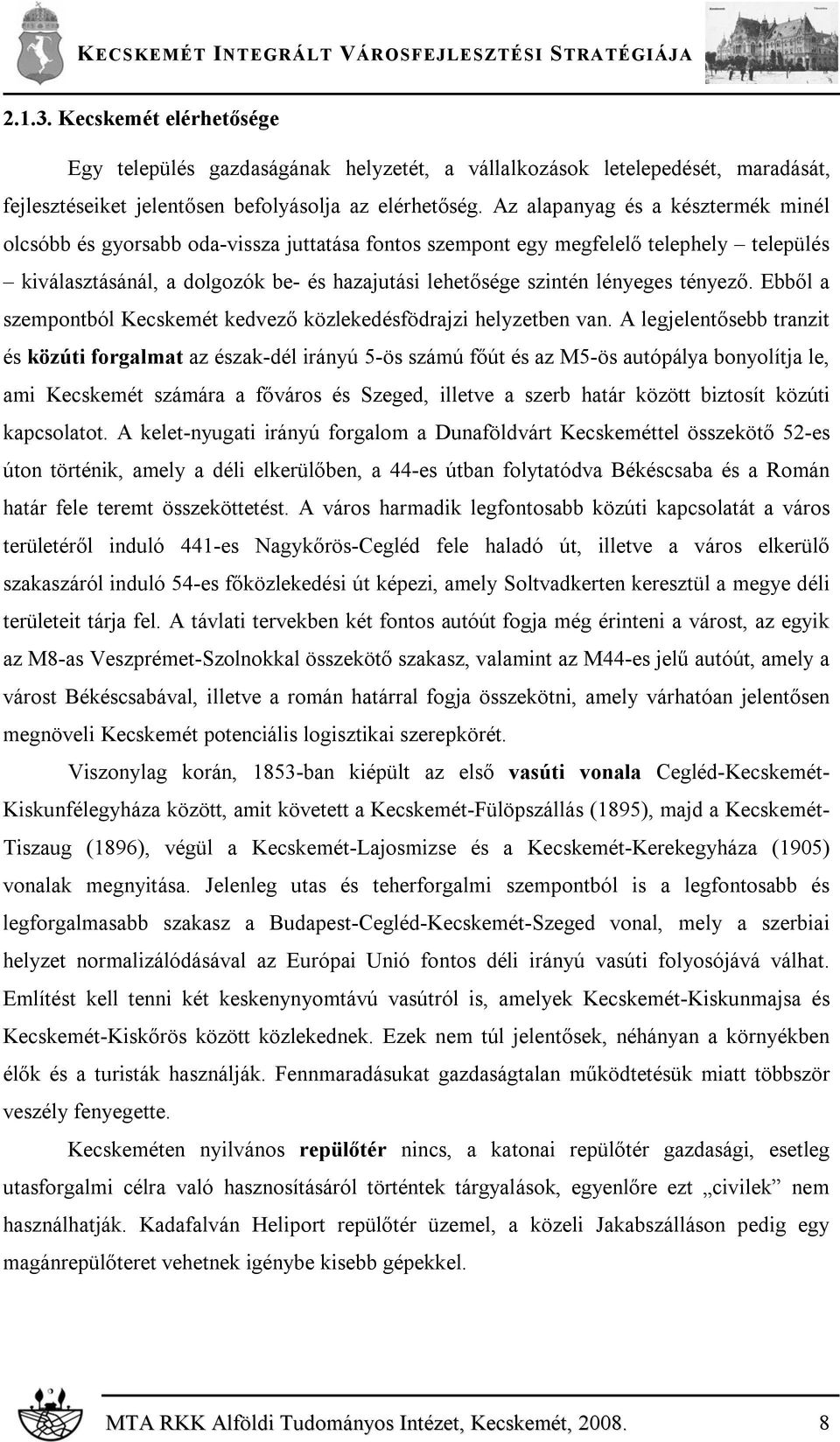 tényező. Ebből a szempontból Kecskemét kedvező közlekedésfödrajzi helyzetben van.