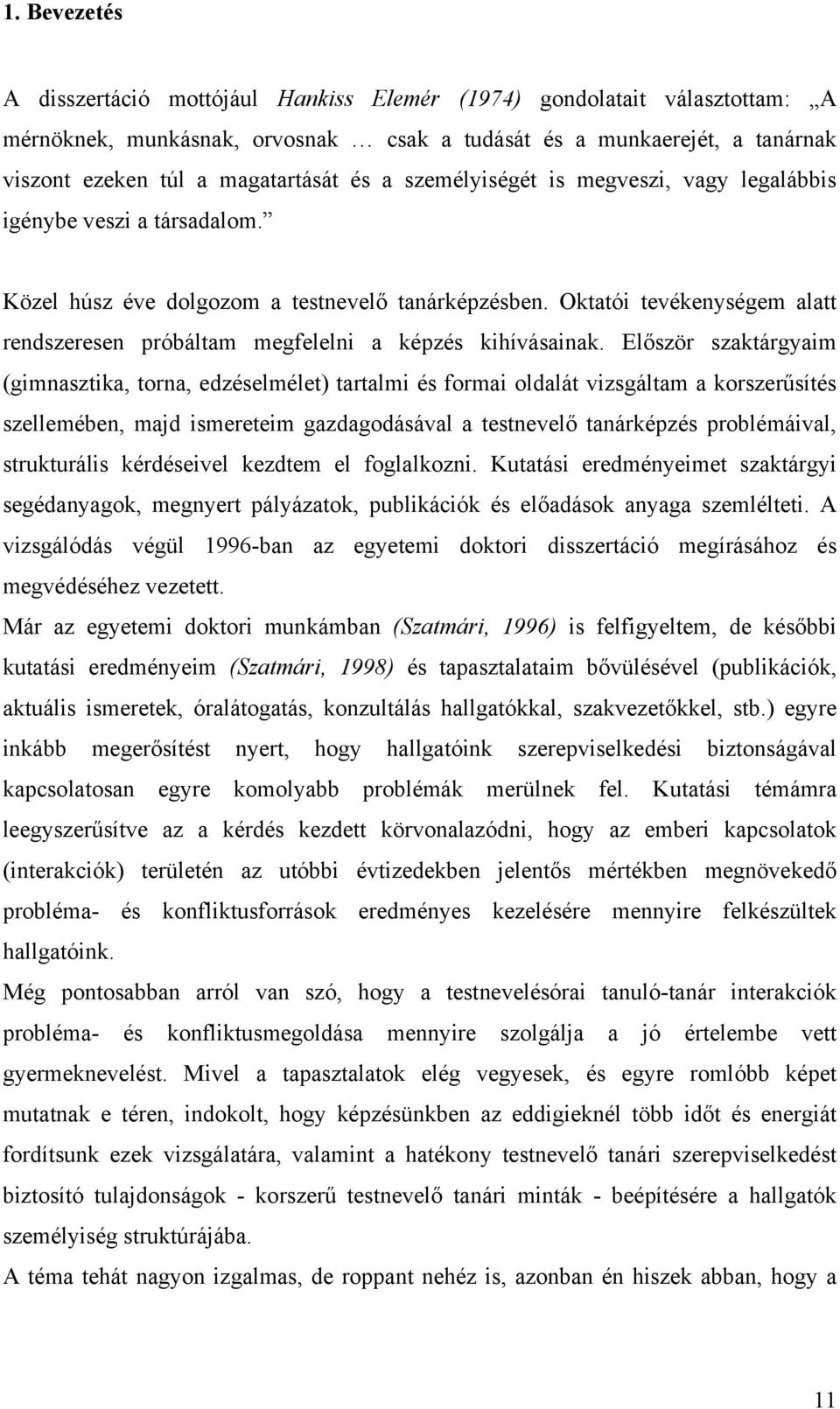 Oktatói tevékenységem alatt rendszeresen próbáltam megfelelni a képzés kihívásainak.