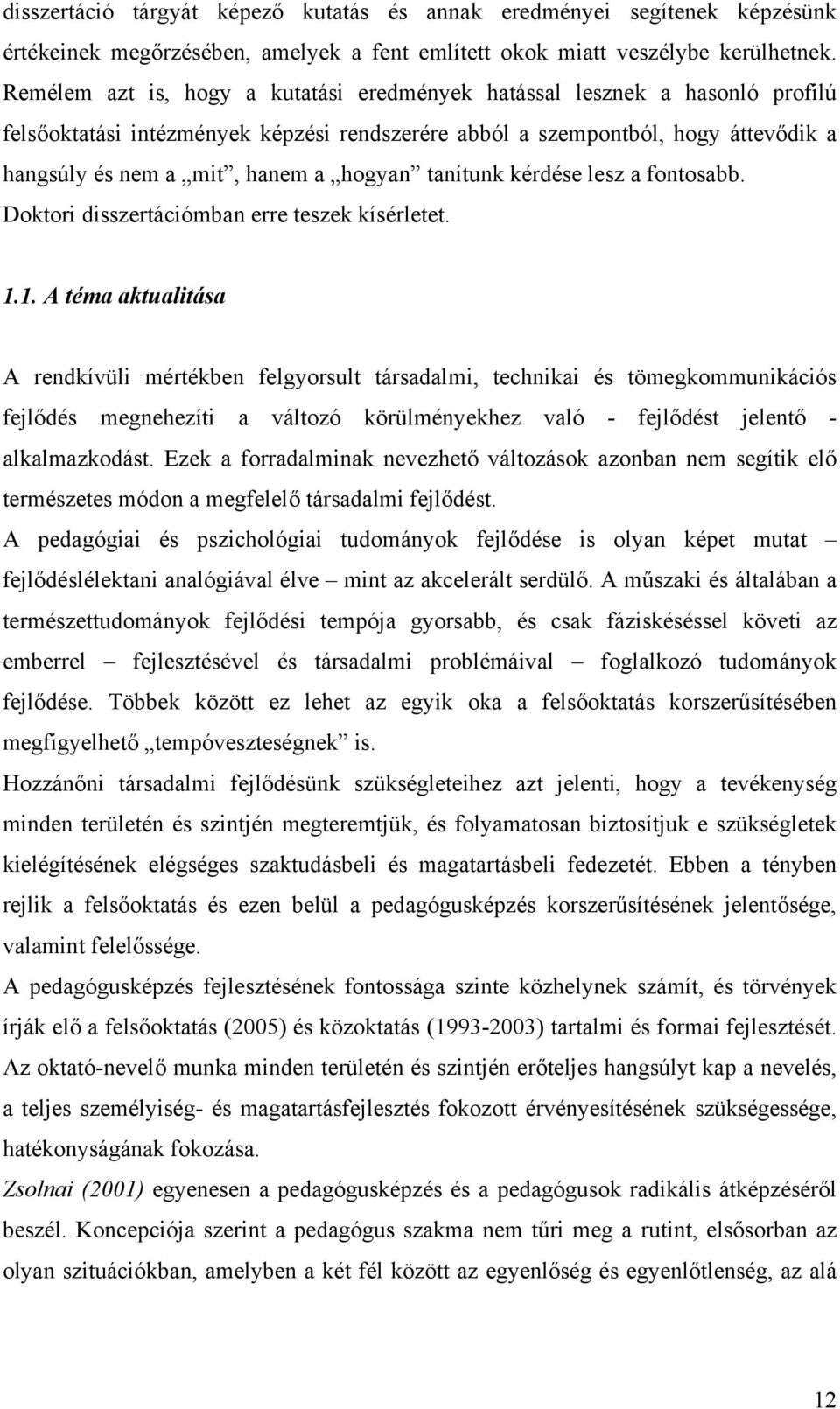 tanítunk kérdése lesz a fontosabb. Doktori disszertációmban erre teszek kísérletet. 1.