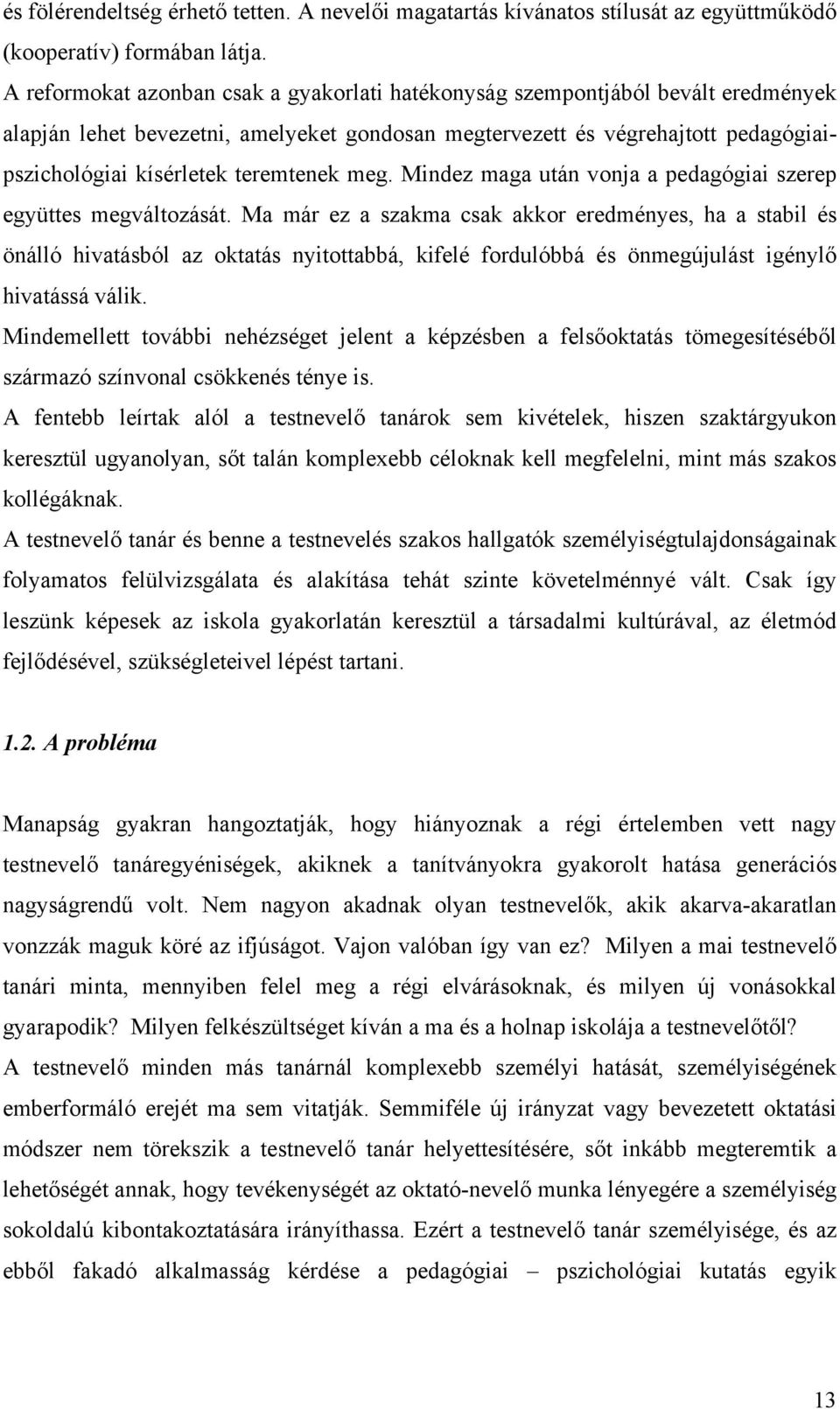 teremtenek meg. Mindez maga után vonja a pedagógiai szerep együttes megváltozását.