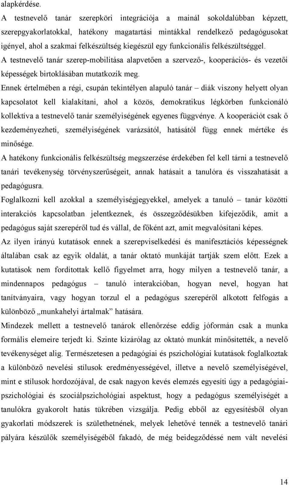 kiegészül egy funkcionális felkészültséggel. A testnevelő tanár szerep-mobilitása alapvetően a szervező-, kooperációs- és vezetői képességek birtoklásában mutatkozik meg.