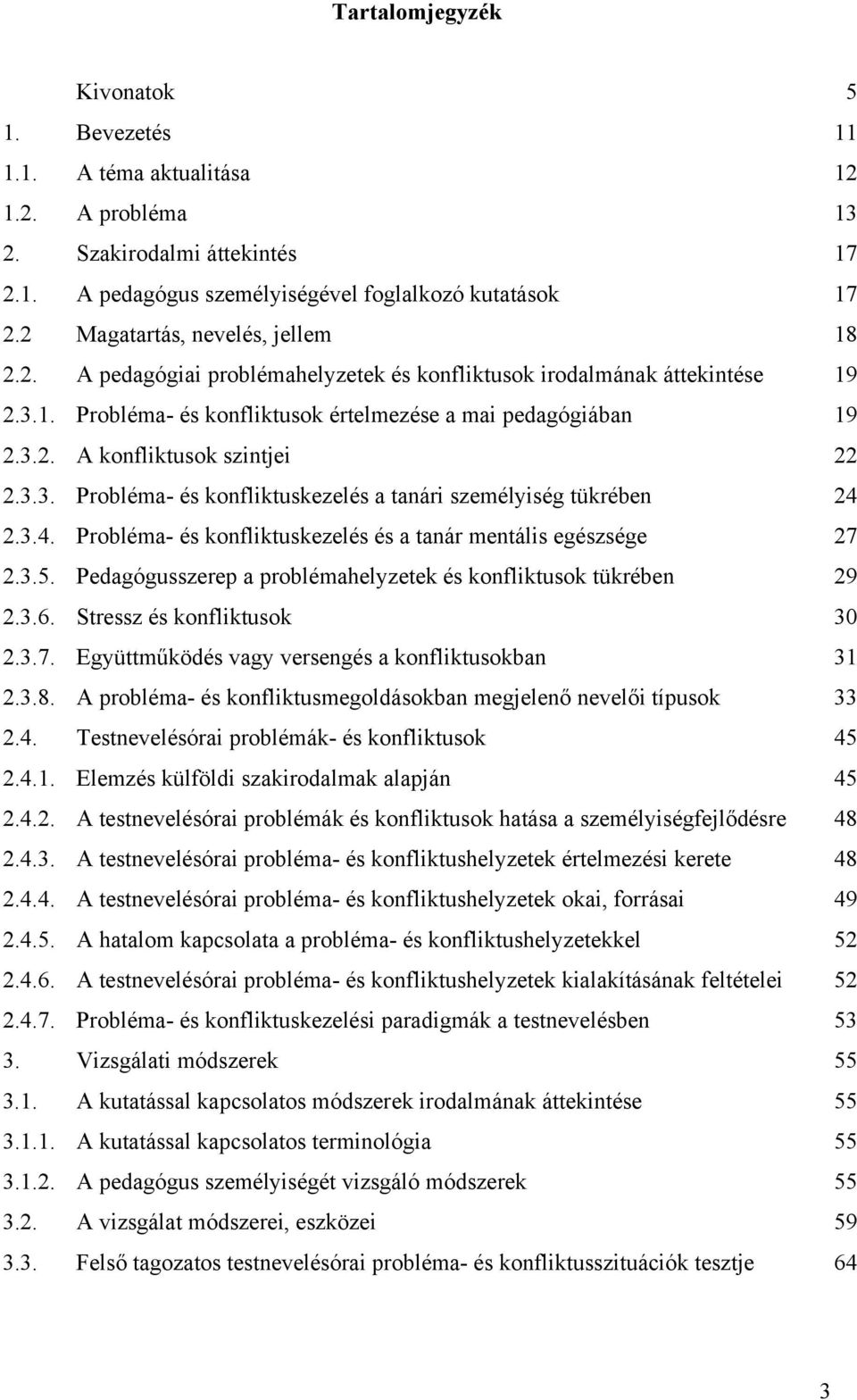 3.3. Probléma- és konfliktuskezelés a tanári személyiség tükrében 24 2.3.4. Probléma- és konfliktuskezelés és a tanár mentális egészsége 27 2.3.5.