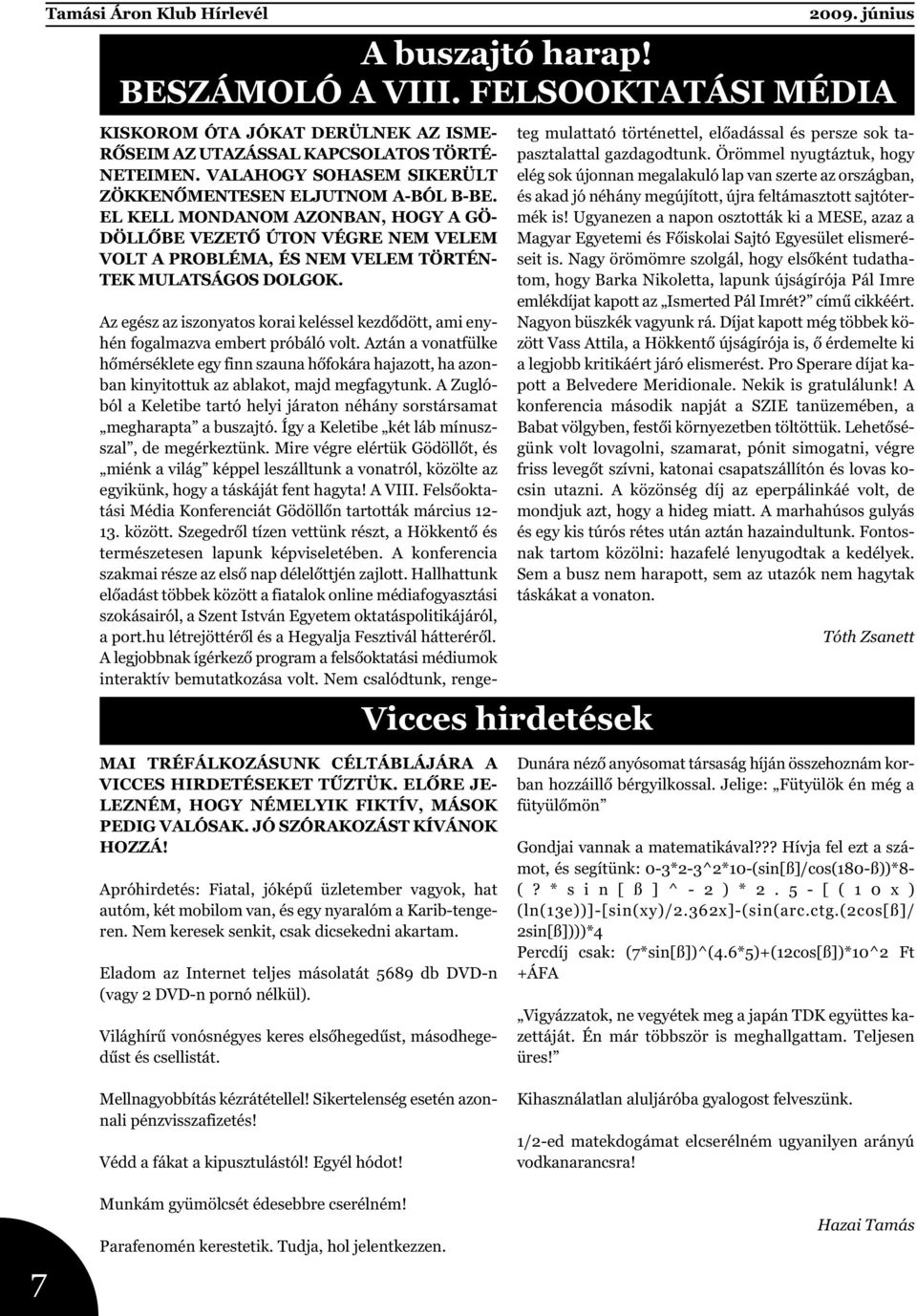 Vicces hirdetések Az egész az iszonyatos korai keléssel kezdődött, ami enyhén fogalmazva embert próbáló volt.