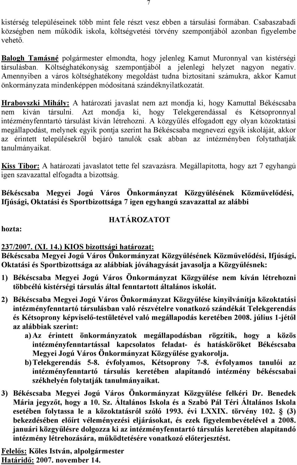 Amennyiben a város költséghatékony megoldást tudna biztosítani számukra, akkor Kamut önkormányzata mindenképpen módosítaná szándéknyilatkozatát.