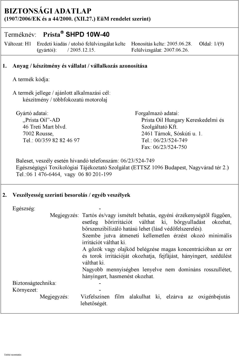 -AD Prista Oil Hungary Kereskedelmi és 46 Treti Mart blvd. Szolgáltató Kft. 7002 Rousse, 2461 Tárnok, Sóskúti u. 1. Tel.: 00/359 82 82 46 97 Tel.