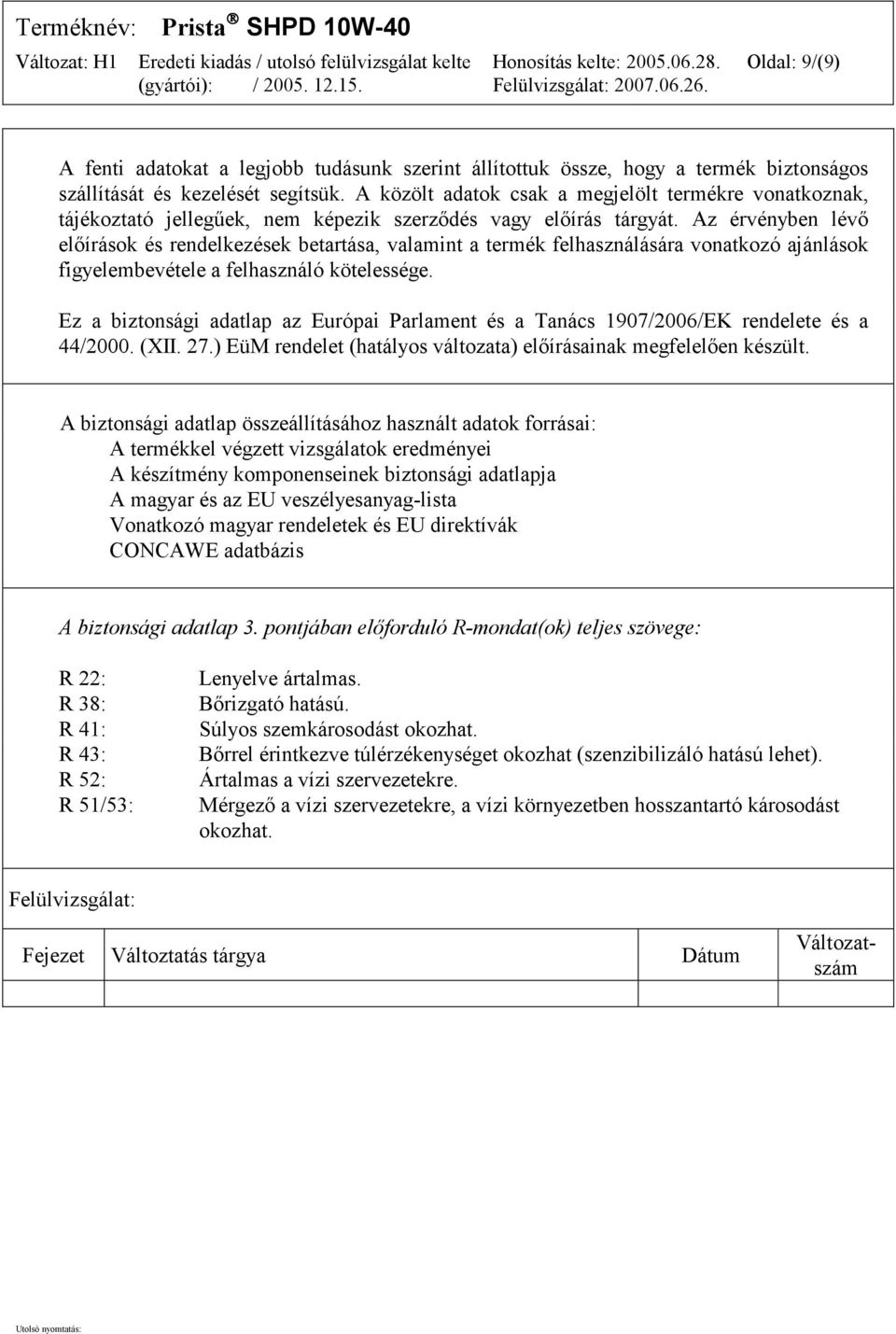 Az érvényben lévő előírások és rendelkezések betartása, valamint a termék felhasználására vonatkozó ajánlások figyelembevétele a felhasználó kötelessége.