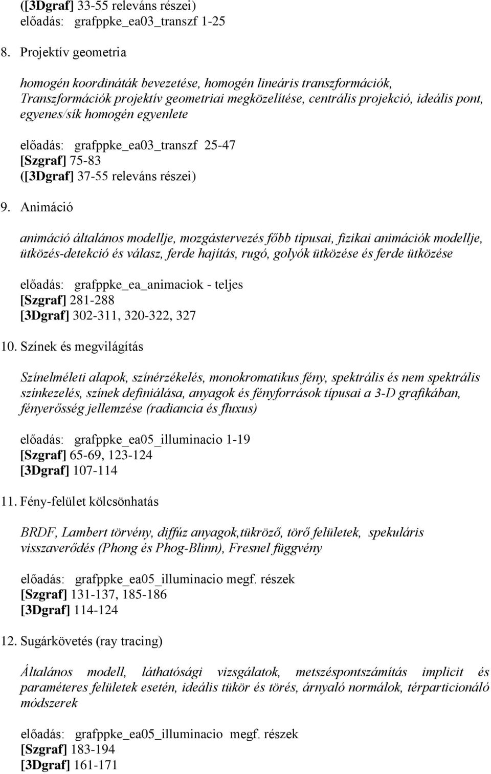 egyenlete előadás: grafppke_ea03_transzf 25-47 [Szgraf] 75-83 ([3Dgraf] 37-55 releváns részei) 9.