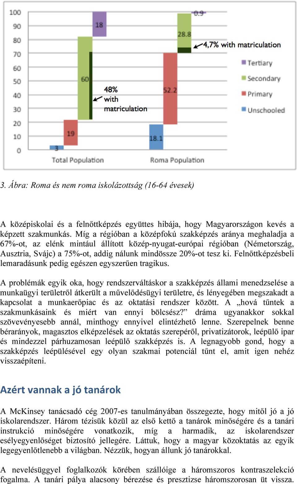 ki. Felnőttképzésbeli lemaradásunk pedig egészen egyszerűen tragikus.