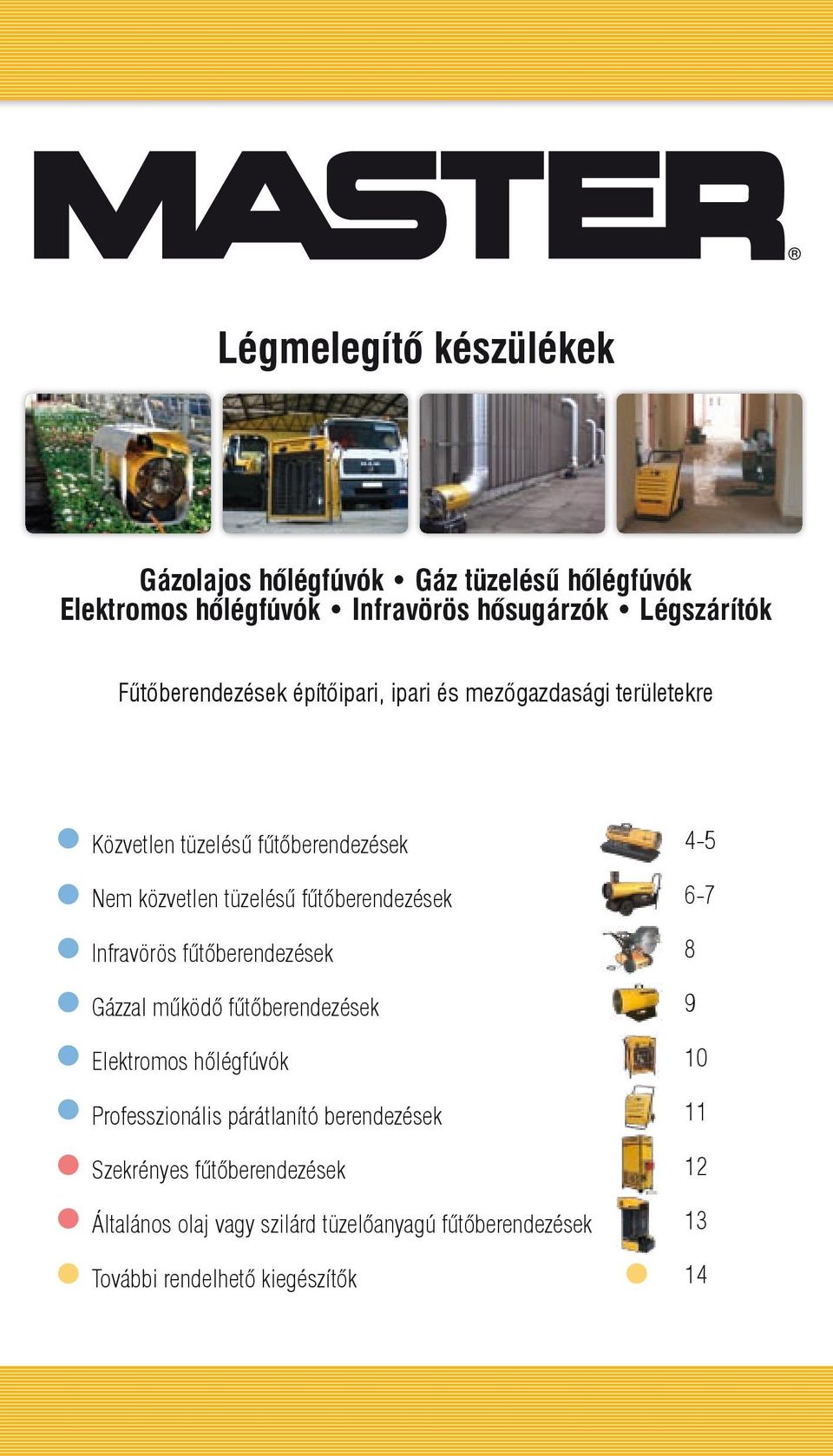 fűtőberendezések Infravörös fűtőberendezések Gázzal működő fűtőberendezések Elektromos hőlégfúvók Professzionális párátlanító