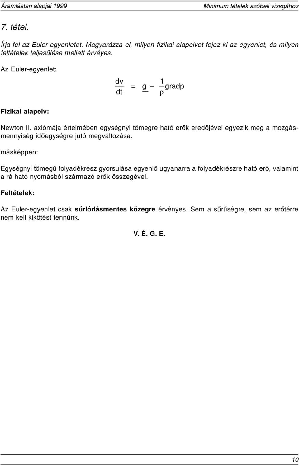 A Euler-egenlet: d dt = g 1 gradp Fiikai alapel: Newton II.