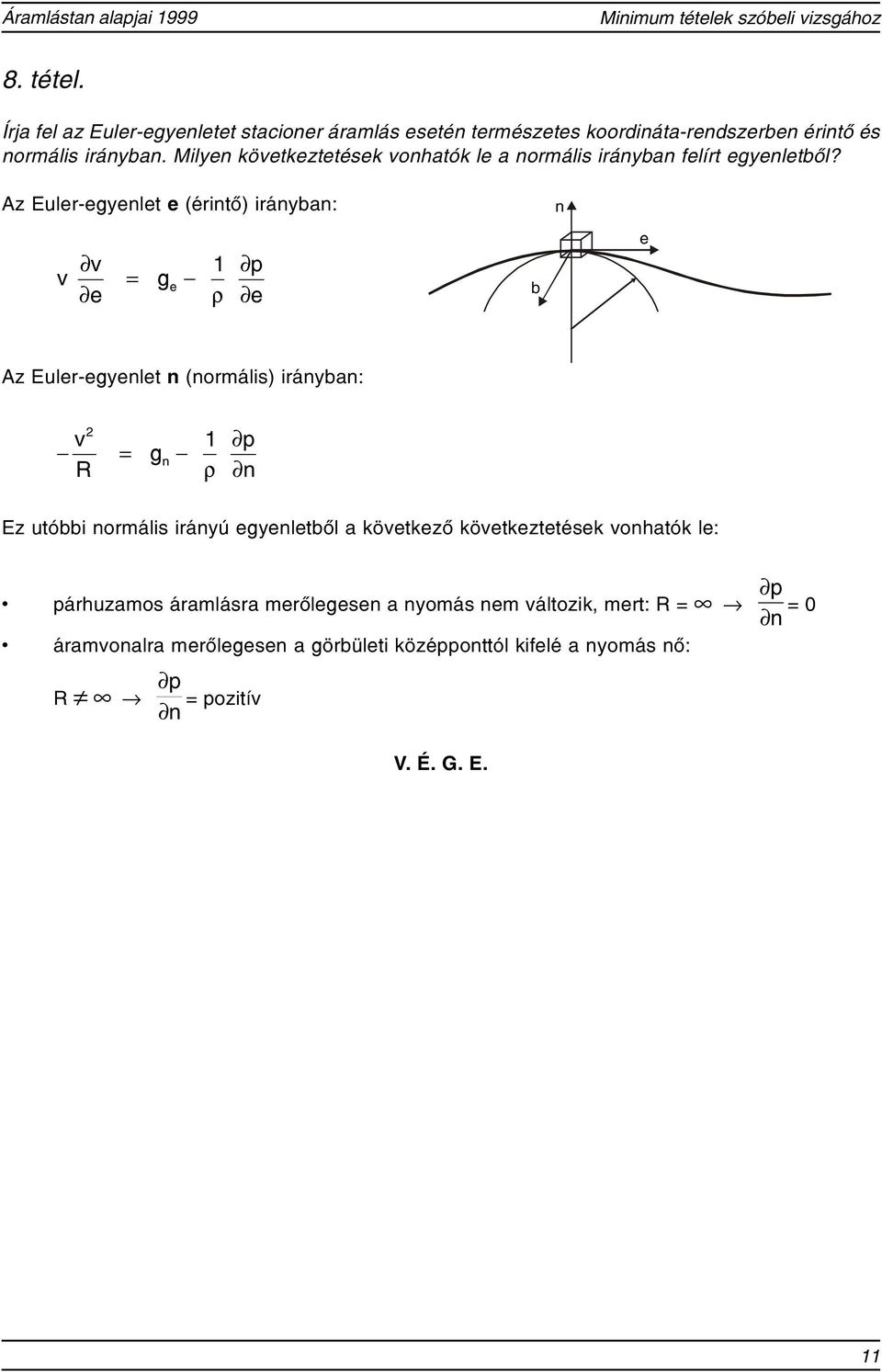 A Euler-egenlet e (érintõ) iránban: n e = g e 1 p e b e A Euler-egenlet n (normális) iránban: 1 p = g n R n E utóbbi normális iránú