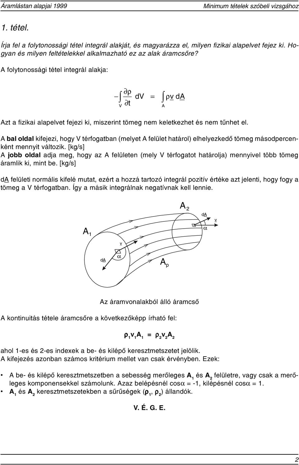 A bal oldal kifejei, hog V térfogatban (melet A felület határol) elhelekedõ tömeg másodpercenként mennit áltoik.