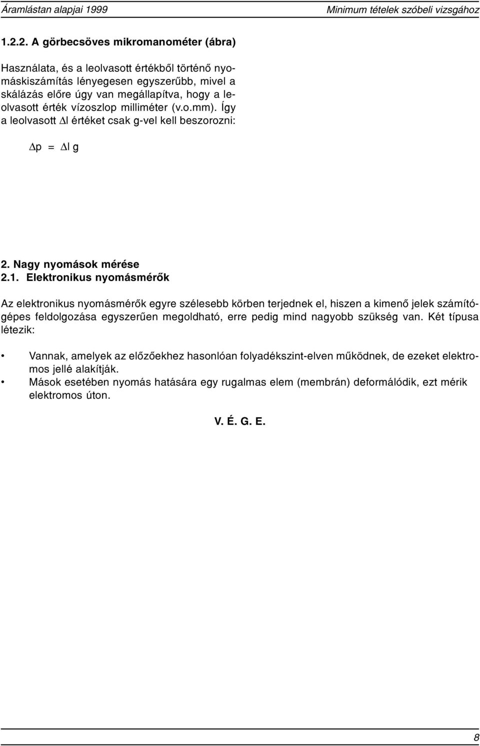 íoslop milliméter (.o.mm). Íg a leolasott l értéket csak g-el kell besoroni: p = l g. Nag nomások mérése.1.