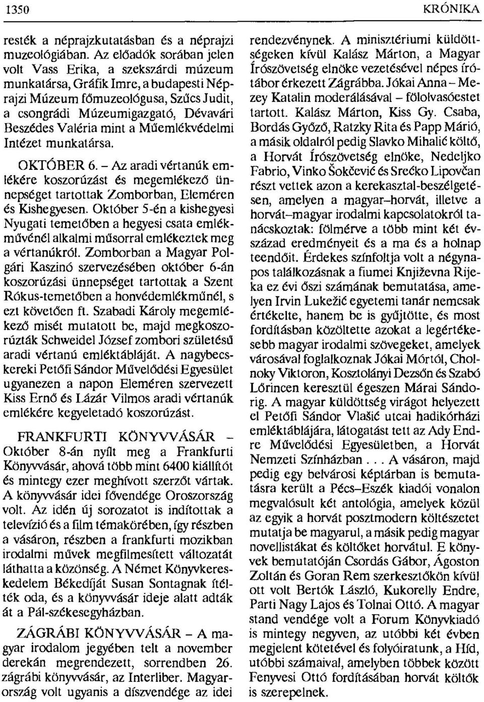 mint a M űemlékvédelmi Intézet munkatársa. OKTÓBER 6. Az aradi vértanúk emlékére koszorúzást és megemlékez ő ünnepséget tartottak Zomborban, Eleméren és Kishegyesen.