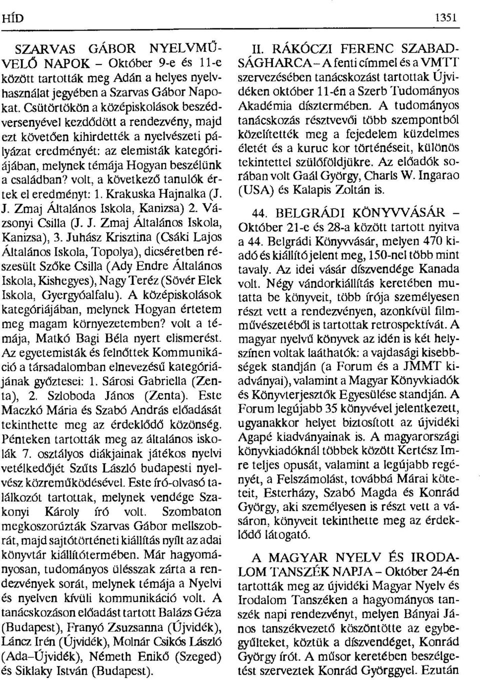 családban? volt, a következ ő tanulók értek el eredményt: 1. Krakuska Hajnalka (J. J. Zmaj Általános Iskola, Kanizsa) 2. Vázsonyi Csilla (J. J. Zmaj Általános Iskola, Kanizsa), 3.