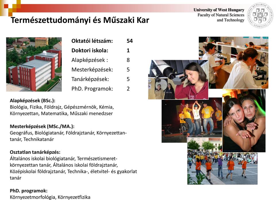 ): Geográfus, Biológiatanár, Földrajztanár, Környezettantanár, Technikatanár Osztatlan tanárképzés: Általános iskolai biológiatanár, Természetismeretkörnyezettan tanár, Általános iskolai