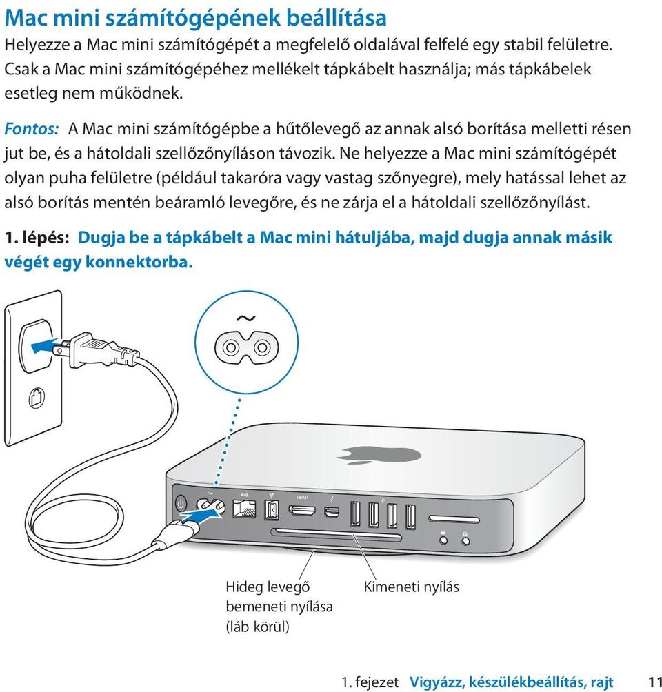 Fontos: A Mac mini számítógépbe a hűtőlevegő az annak alsó borítása melletti résen jut be, és a hátoldali szellőzőnyíláson távozik.