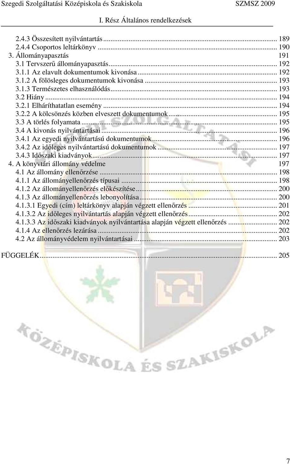 .. 195 3.3 A törlés folyamata... 195 3.4 A kivonás nyilvántartásai... 196 3.4.1 Az egyedi nyilvántartású dokumentumok... 196 3.4.2 Az időleges nyilvántartású dokumentumok... 197 3.4.3 Időszaki kiadványok.