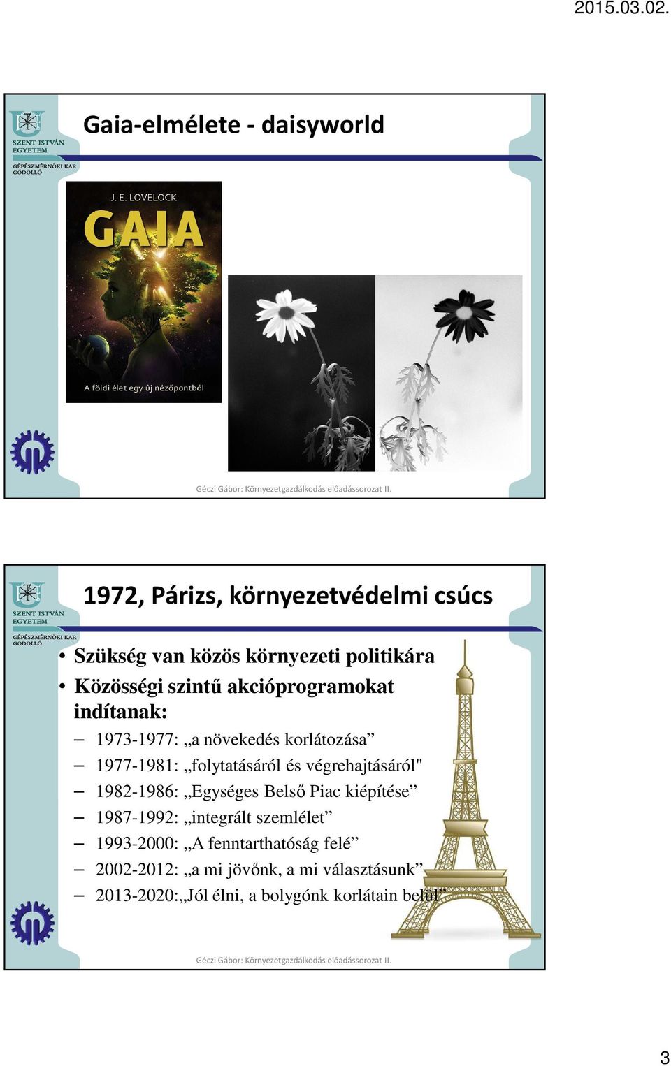 és végrehajtásáról" 1982-1986: Egységes Belső Piac kiépítése 1987-1992: integrált szemlélet 1993-2000: A