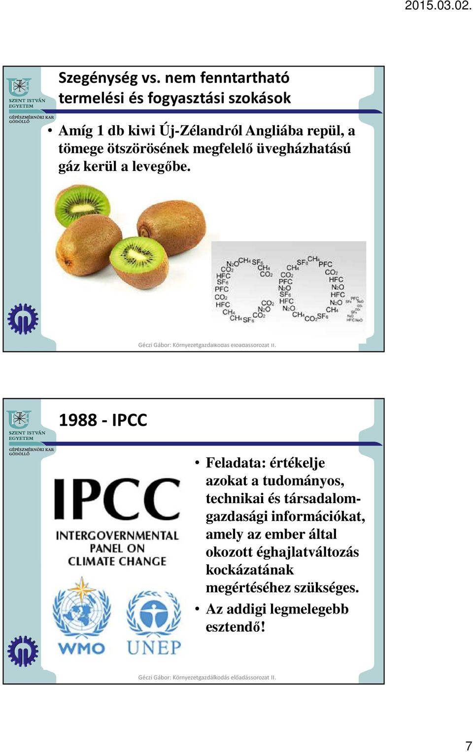 tömege ötszörösének megfelelő üvegházhatású gáz kerül a levegőbe.